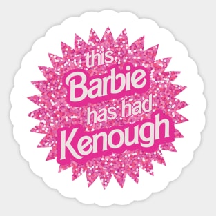 I've Had Kenough Sticker